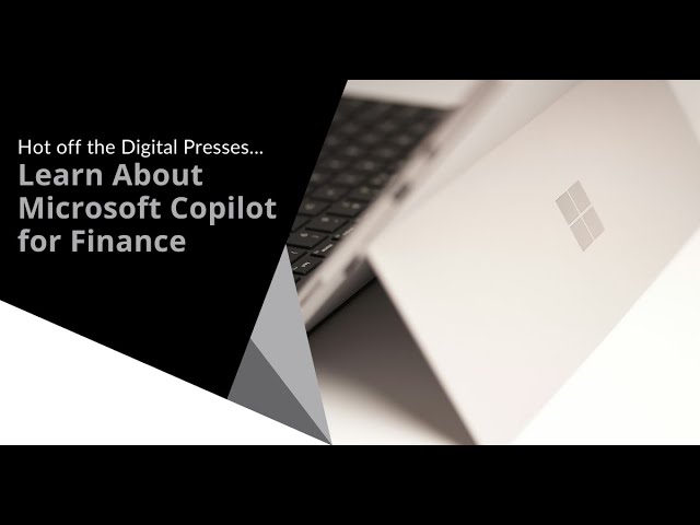 Hot off the Digital Presses… Learn About Microsoft Copilot for Finance