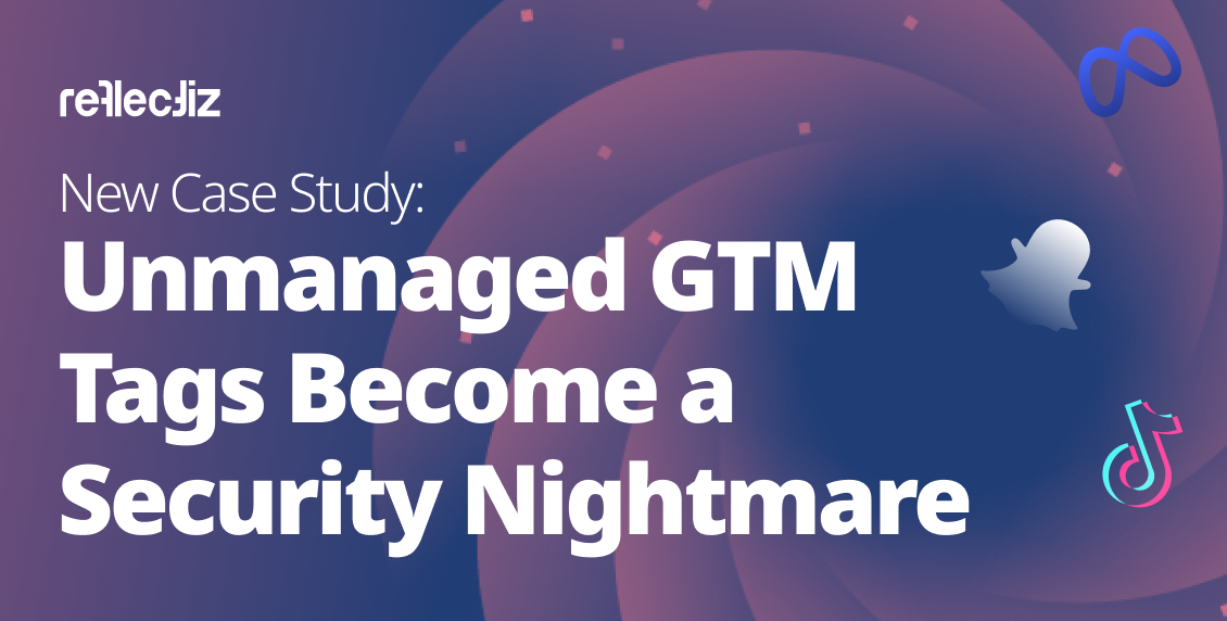New Case Study: Unmanaged GTM Tags Become a Security Nightmare