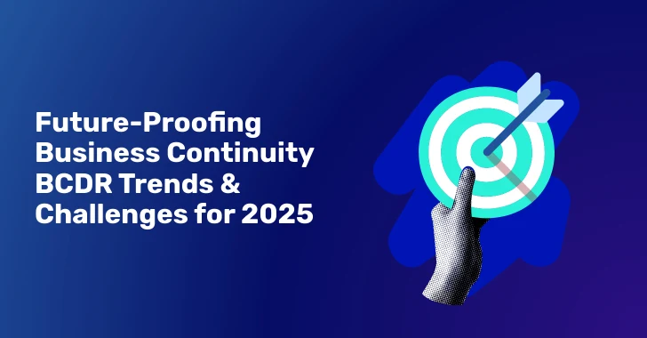 Future-Proofing Business Continuity: BCDR Trends and Challenges for 2025