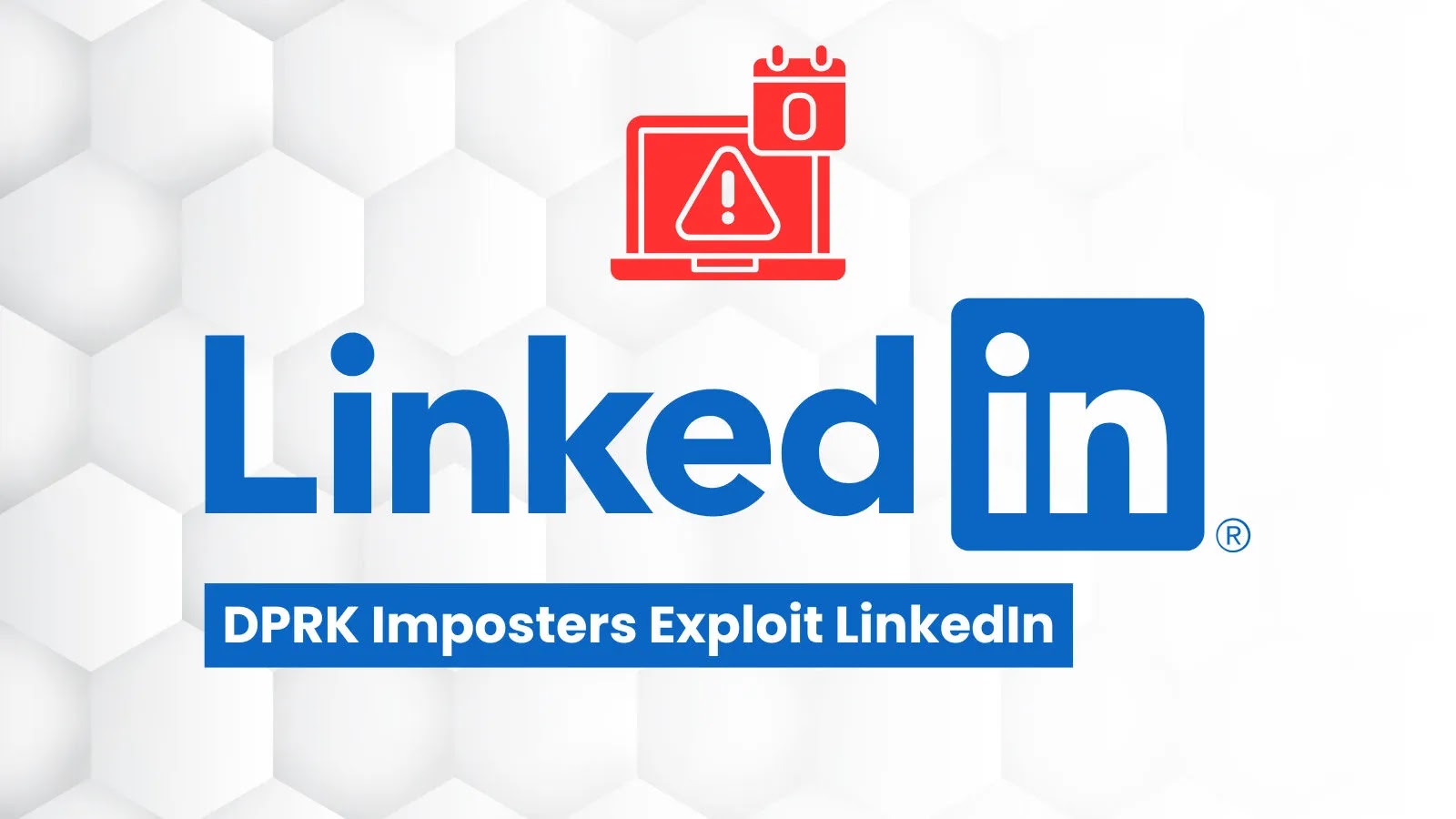 DPRK Operatives Impersonate Professionals on LinkedIn to Infiltrate Companies