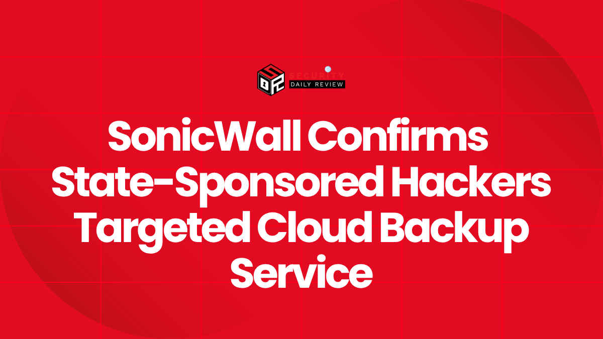 SonicWall Confirms State-Sponsored Hackers Behind September Cloud Backup Breach