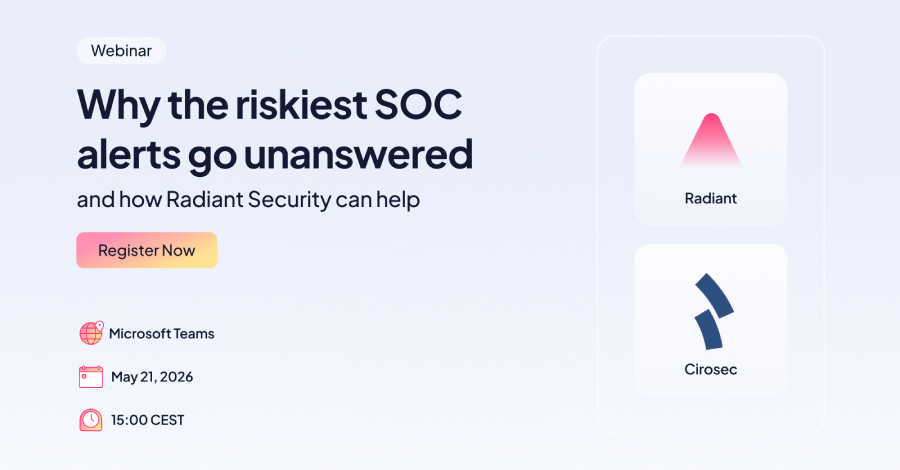 Webinar: What the Riskiest SOC Alerts Go Unanswered – and How Radiant Security Can Help